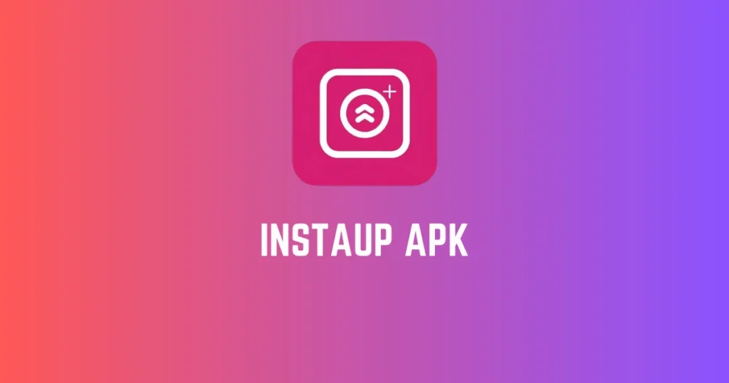 Key Features of Instaup APK